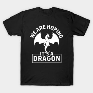 We are hoping its a Dragon Baby Announcement Funny Pregnancy Gift T-Shirt